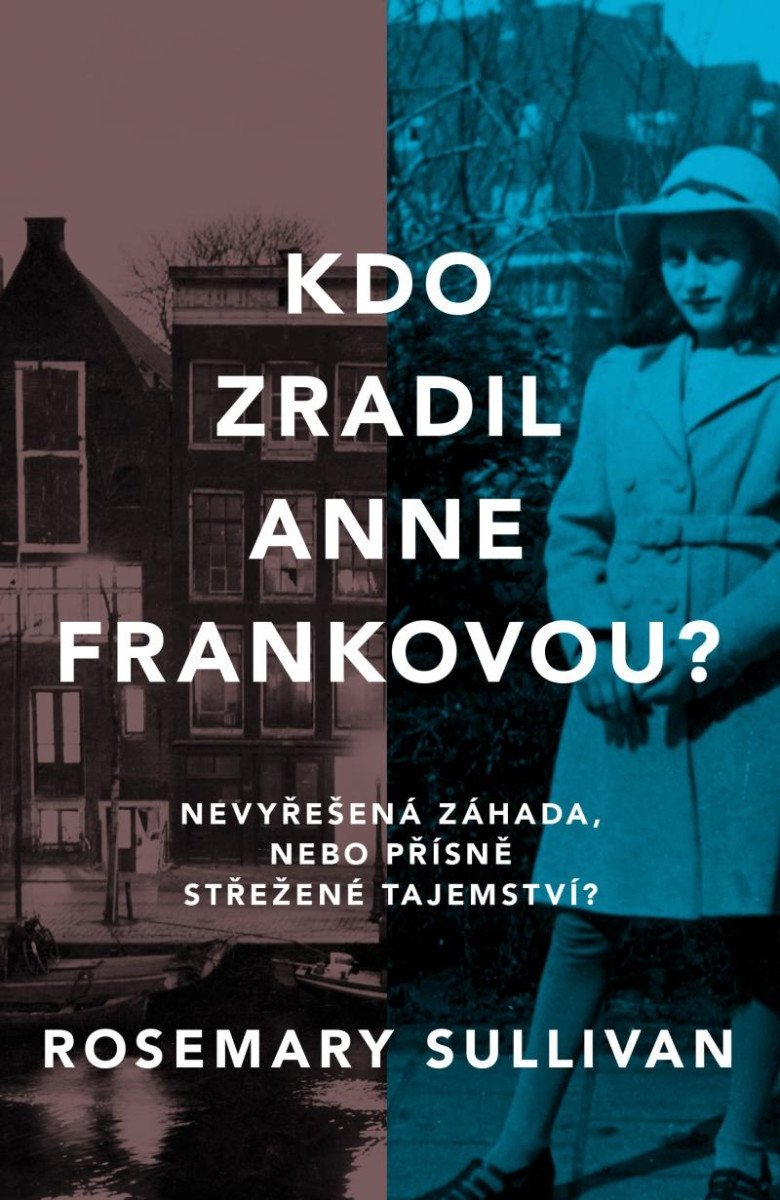 Levně Kdo zradil Anne Frankovou? Nevyřešená záhada, nebo přísně střežené tajemství? - Rosemary Sullivan