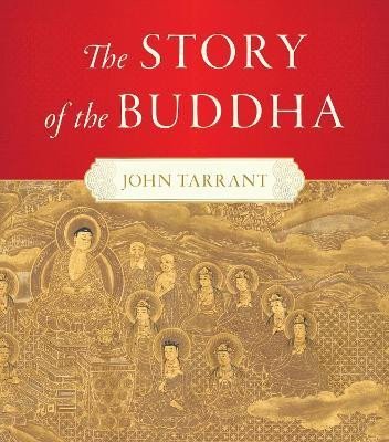 The Story of the Buddha - John Tarrant