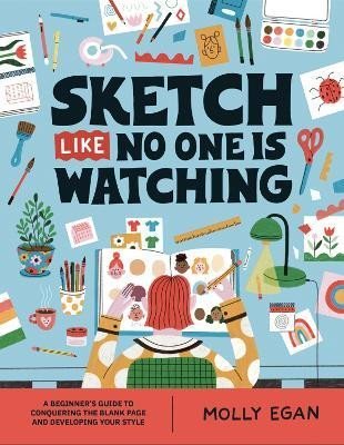 Levně Sketch Like No One is Watching: A beginner´s guide to conquering the blank page - Molly Egan