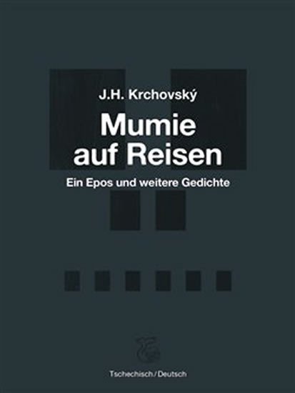 Mumie auf Reisen / Mumie na cestách - Ein Epos und weitere Gedichte / Epos a další básně - J. H. Krchovský