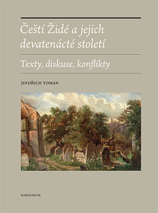 Čeští Židé a jejich devatenácté století - Texty, diskuse, konflikty - Jindřich Toman