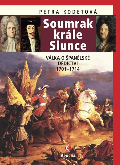 Levně Soumrak krále Slunce - Válka o španělské dědictví 1701-1714 - Petra Kodetová