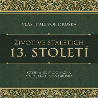 Levně Život ve staletích 13. století - CDmp3 (Čte Aleš Procházka, Vlastimil Vondruška) - Vlastimil Vondruška