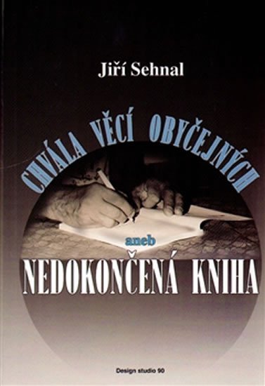 Chvála věcí obyčejných aneb Nedokončená kniha - Jiří Sehnal