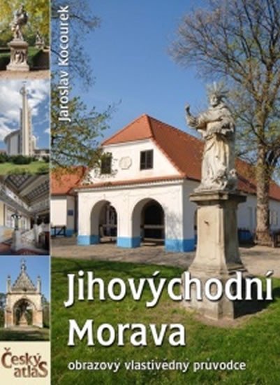 Český atlas - Jihovýchodní Morava - Jaroslav Kocourek