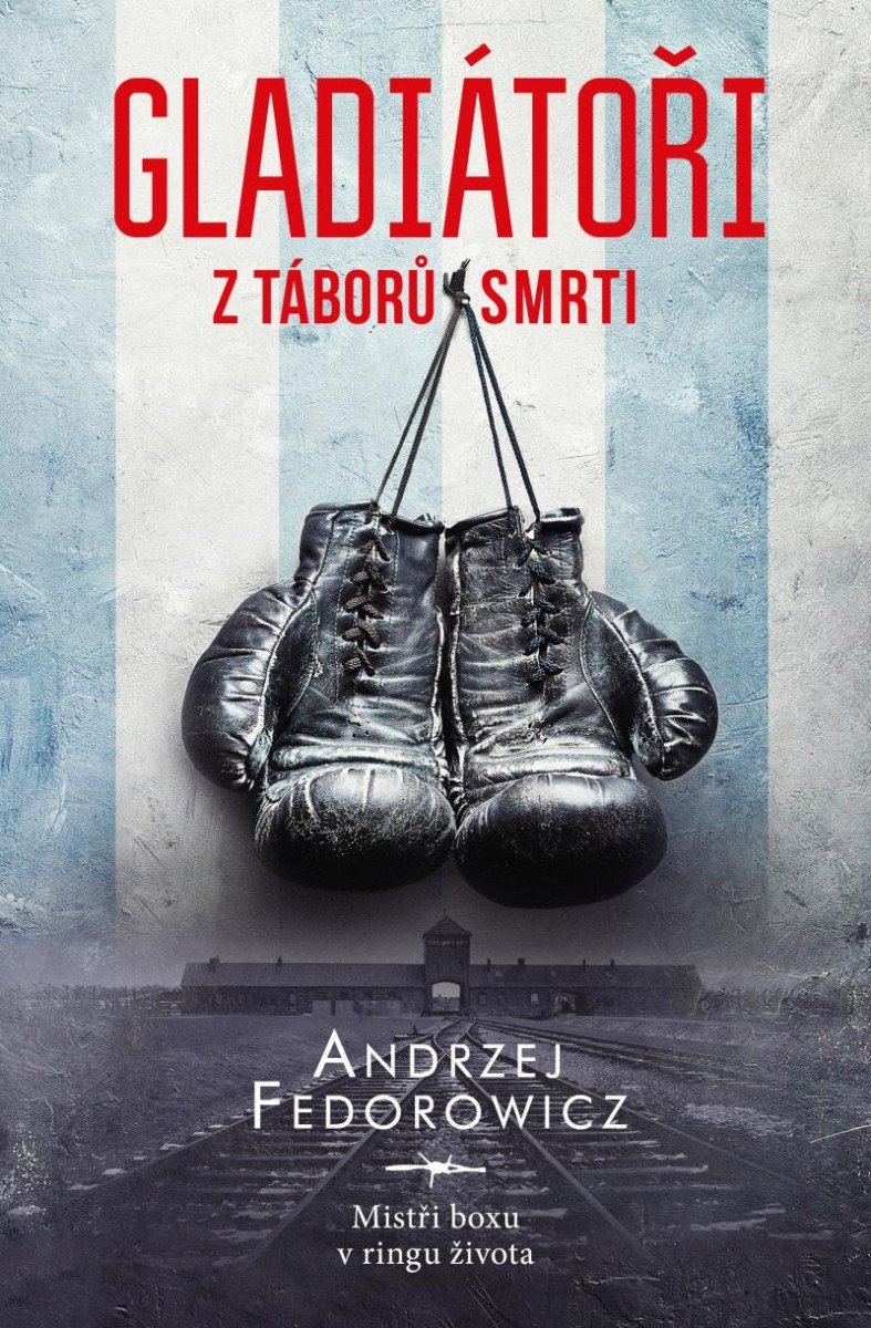 Gladiátoři z táborů smrti - Mistři boxu v ringu života - Andrzej Fedorowicz