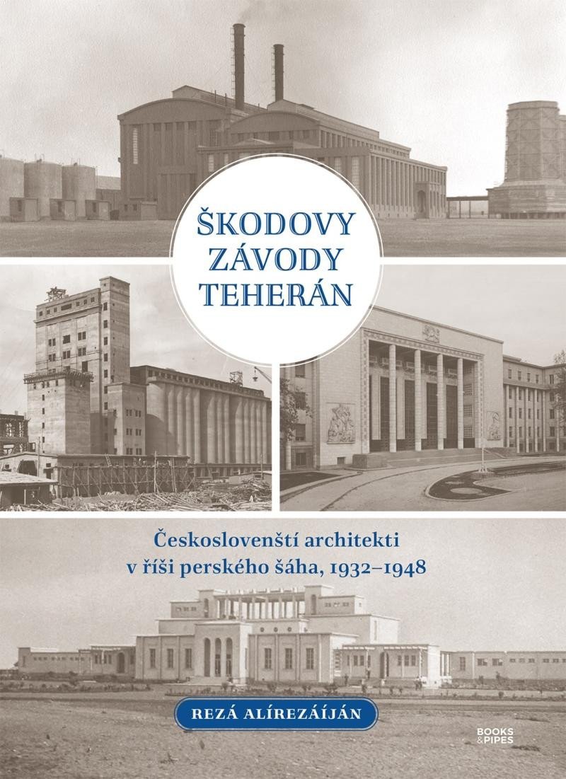 Levně Škodovy závody Teherán - Českoslovenští architekti v říši perského šáha, 1932–1948 - Rezá Alírezáíján