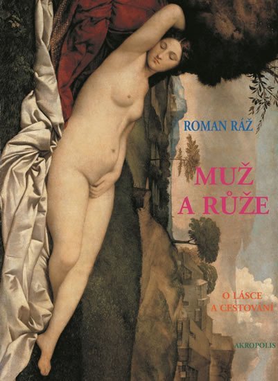 Levně Muž a růže - O lásce a cestování - Roman Ráž