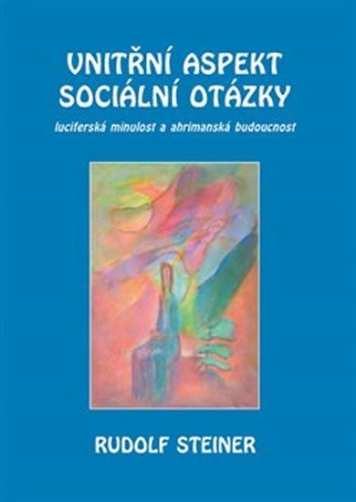 Levně Vnitřní aspekty sociální otázky - Luciferská minulost a ahrimanská budoucnost - Rudolf Steiner