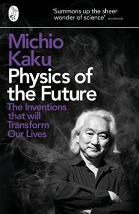 Levně Physics of the Future : The Inventions That Will Transform Our Lives - Michio Kaku