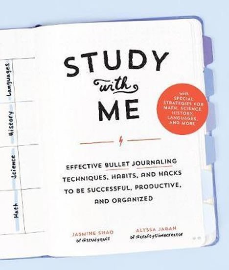 Study with Me : Effective Bullet Journaling Techniques, Habits, and Hacks To Be Successful, Productive, and Organized - With Special Strategies for Mathematics, Science, History, Languages, and More - Jasmine Shao