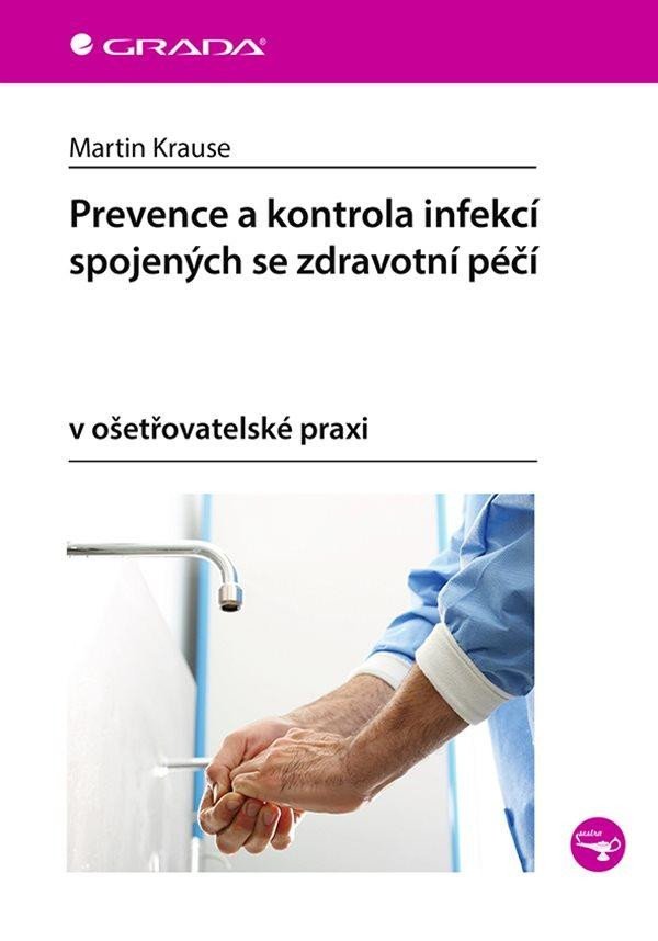 Levně Prevence a kontrola infekcí spojených se zdravotní péčí v ošetřovatelské praxi - Martin Krause