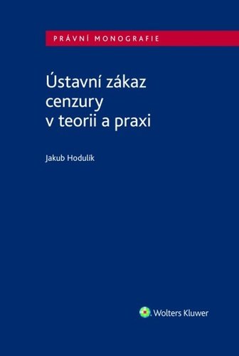 Levně Ústavní zákaz cenzury v teorii a praxi - Jakub Hodulík