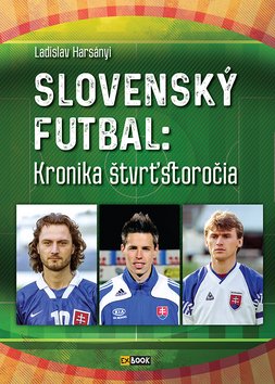 Levně Slovenský futbal: Kronika štvrťstoročia - Ladislav Harsányi