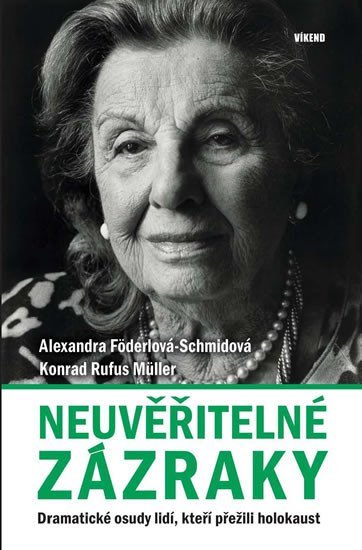 Neuvěřitelné zázraky - Dramatické osudy lidí, kteří přežili holokaust - Alexandra Föderlová-Schmidová