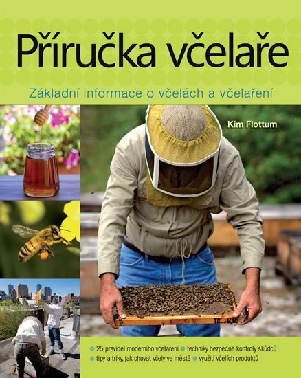 Levně Příručka včelaře - Návod na pěstování včel na dvoře, za domem, na střeše či na zahradě, 1. vydání - Kim Flottum