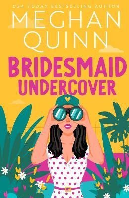 Bridesmaid Undercover: An incredibly steamy, hilarious, friends to lovers, love triangle romantic comedy - Meghan Quinn