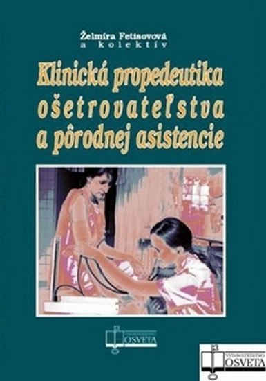 Levně Klinická propedeutika ošetrovateľstva a pôrodnej asistencie - Želmíra Fetisovová