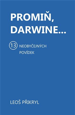 Levně Promiň, Darwine... 13 neobyčejných povídek - Leoš Přikryl