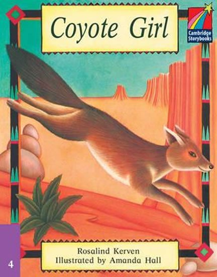 Levně Cambridge Storybooks 4: Coyote Girl - Rosalind Kerven