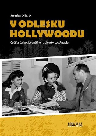 Levně V odlesku Hollywoodu - Čeští a českoslovenští konzulové v Los Angeles - Jaroslav Olša