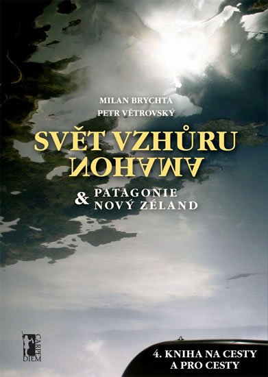 Levně Svět vzhůru nohama – Patagonie a Nový Zéland - Milan Brychta