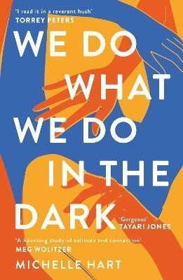 We Do What We Do in the Dark: ´A haunting study of solitude and connection´ Meg Wolitzer - Michelle Hart