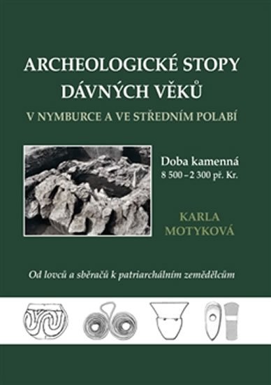 Levně Archeologické stopy dávných věků v Nymburce a ve středním Polabí - Karla Motyková