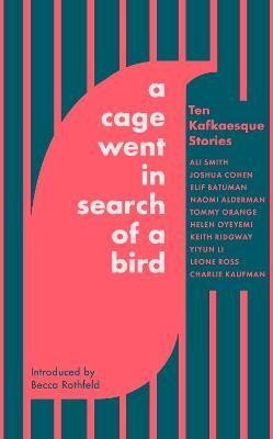 Levně A Cage Went in Search of a Bird: Ten Kafkaesque Stories - Ali Smith