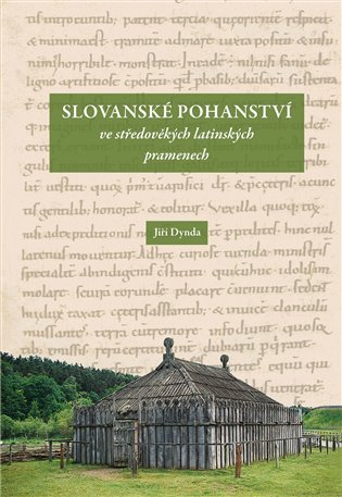 Levně Slovanské pohanství ve středověkých latinských pramenech - Jiří Dynda