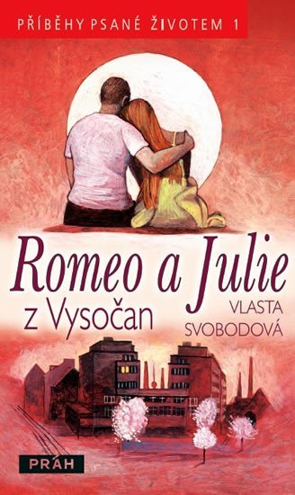 Romeo a Julie z Vysočan - Příběhy psané životem 1 - Vlasta Svobodová