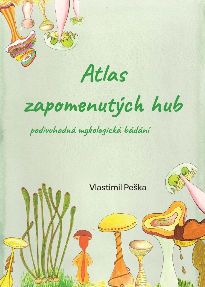 Levně Atlas zapomenutých hub - Podivuhodná mykologická bádání - Vlastimil Peška