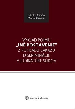 Výklad pojmu iné postavenie z pohľadu zákazu diskriminácie v judikatúre súdov - Nikolas Sabján; Michal Cenkner
