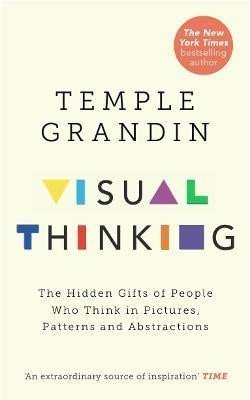 Levně Visual Thinking : The Hidden Gifts of People Who Think in Pictures, Patterns and Abstractions - Temple Grandin
