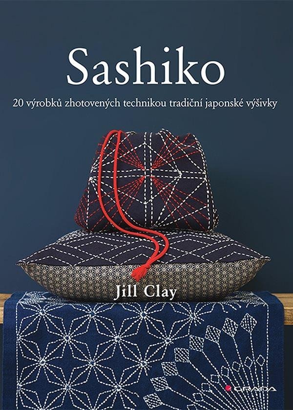 Levně Sashiko - 20 výrobků zhotovených technikou tradiční japonské výšivky - Jill Clay
