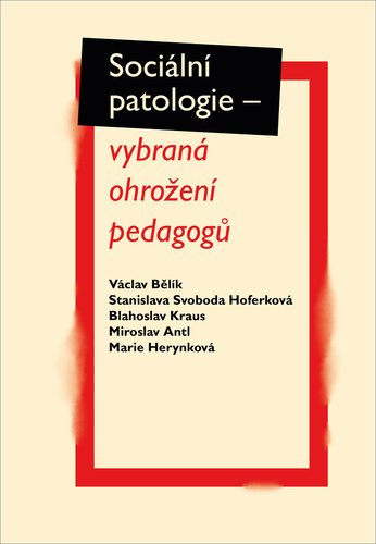 Sociální patologie - vybraná ohrožení pedagogů - Václav Bělík