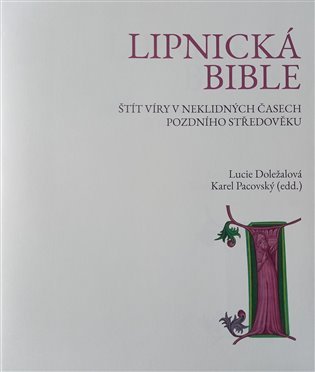 Levně Lipnická bible - Štít víry v neklidných časech pozdního středověku - Lucie Doležalová