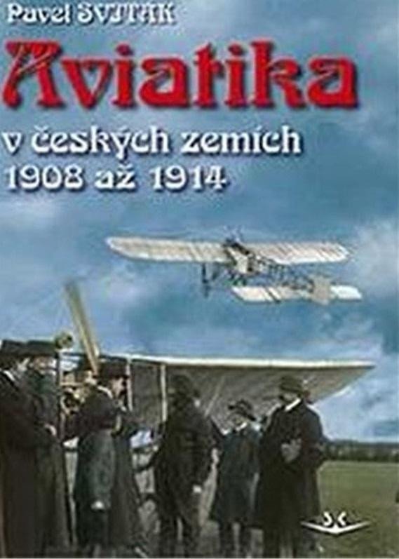 Levně Aviatika v českých zemích 1908-1914 - Pavel Sviták