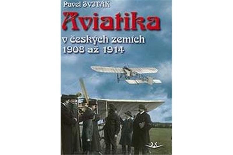 Levně Aviatika v českých zemích 1908-1914 - Pavel Sviták