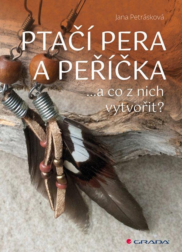 Ptačí pera a peříčka ...a co z nich vytvořit - Jana Petrásková