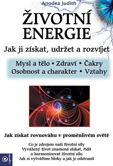 Životní energie - Jak ji získat udržet a rozvíjet - Anodea Judith