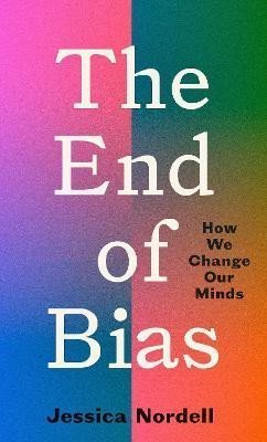 Levně The End of Bias : How We Change Our Minds - Jessica Nordell