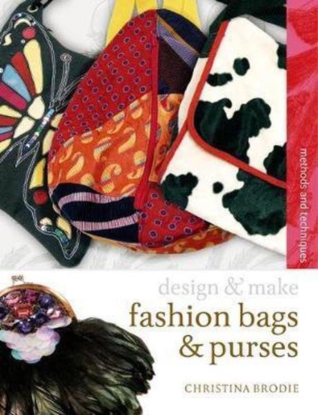 Fashion Bags and Purses (Design and Make) - Christina Brodie