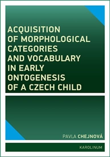 Levně Acquisition of morphological categories and vocabulary in early ontogenesis of Czech child - Pavla Chejnová