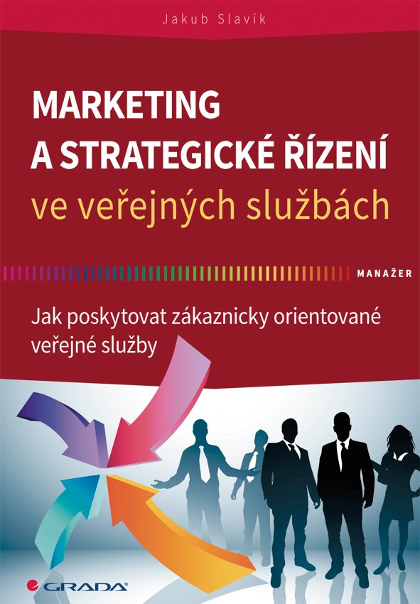 Levně Marketing a strategické řízení ve veřejných službách - Jak poskytovat zákaznicky orientované veřejné služby - Jakub Slavík