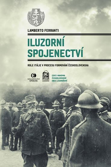 Levně Iluzorní spojenectví - Role Itálie v procesu formování Československa - Lamberto Ferranti
