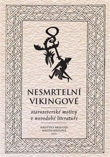 Levně Nesmrtelní vikingové - Staroseverské motivy v novodobé literatuře - Kristýna Králová