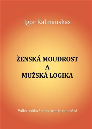 Levně Ženská moudrost a mužská logika - Igor Kalinauskas