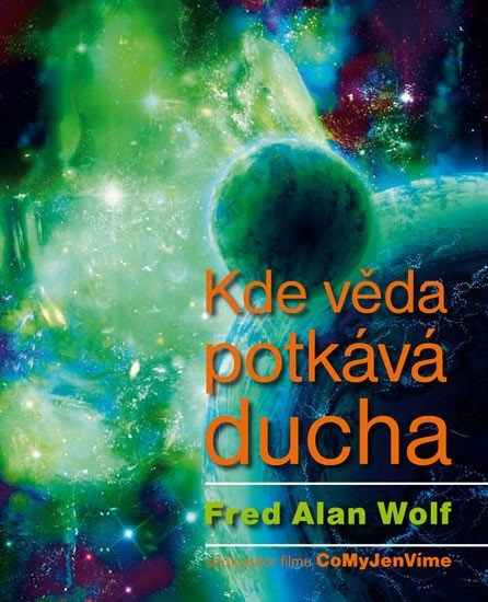 Levně Kde věda potkává ducha - Fred Alan Wolf