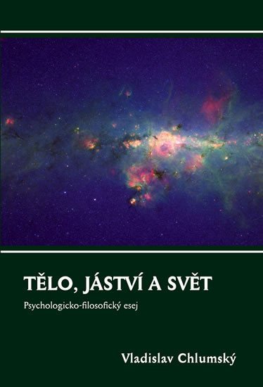 Levně Tělo, jáství a svět - Psychologicko-filosofický esej - Vladislav Chlumský